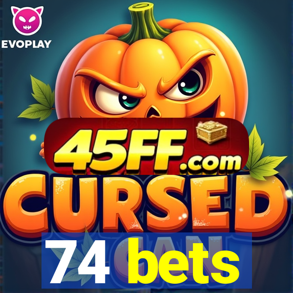 74 bets